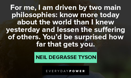 Neil deGrasse Tyson quotes about I am driven by two main philosophies