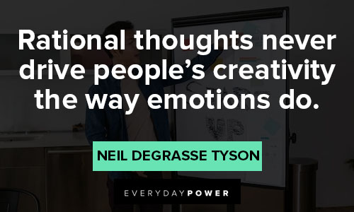 Neil deGrasse Tyson quotes about rational thoughts never drive people's creativity the way emotions do