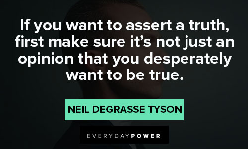 Neil deGrasse Tyson quotes about assert a truth