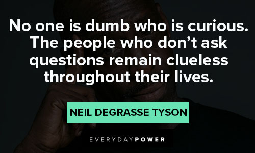 Neil deGrasse Tyson quotes about no one is dumb who is curious