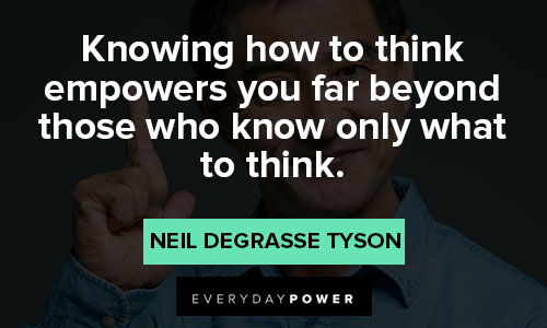 Neil deGrasse Tyson quotes about knowing how to think empowers