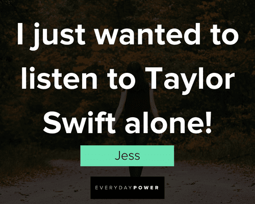 New Girl quotes about I just wanted to listen to Taylor Swift alone!