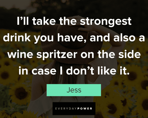 New Girl quotes about the strongest drink you have