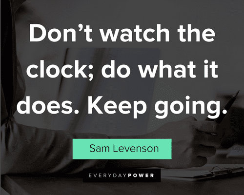 new job quotes about don't watch the clock; do what it does. Keep going