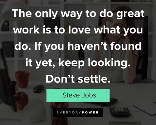 new job quotes about the only way to do great work is to love what you do