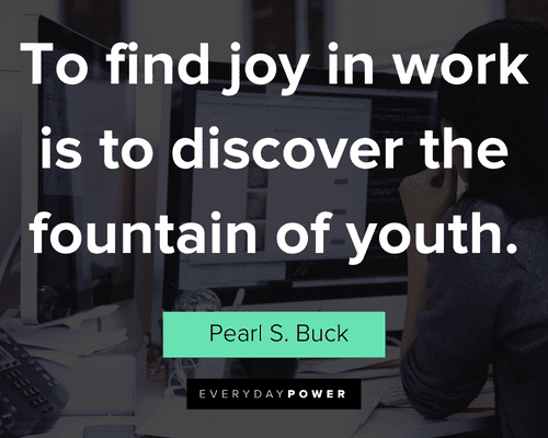 new job quotes to find joy in work is to discover the fountain of youth