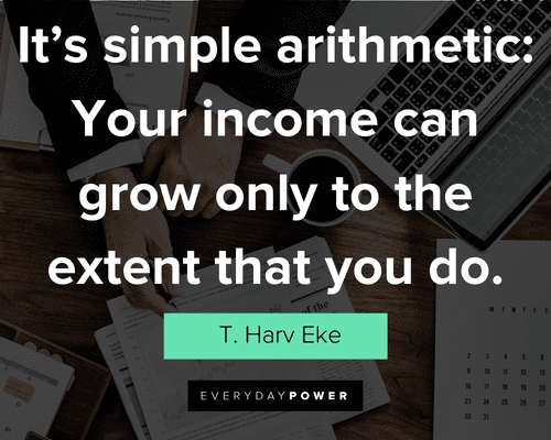 new job quotes about it's simple arithmetic: Your income can grow only to the extent that you do
