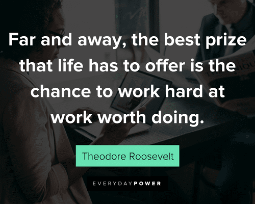 new job quotes that life has to offer is the chance to work hard at work worth doing