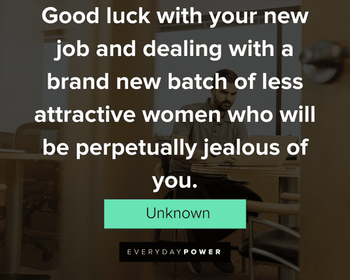 new job quotes about good luck with your new job and dealing with a brand new batch