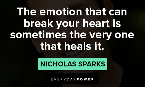 nicholas sparks quotes about the emotion that can break your heart is sometimes the very one that heals it