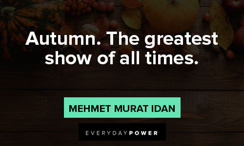 november quotes about Autumn. The greatest show of all times