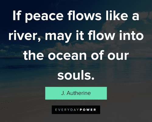 ocean quotes about if peace flows like a river, may it flow into the ocean of our souls