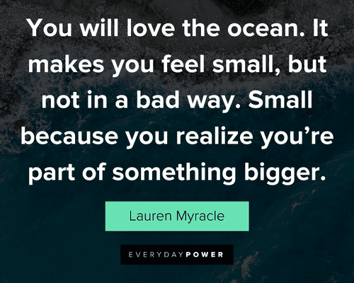 ocean quotes about small because you realize you’re part of something bigger