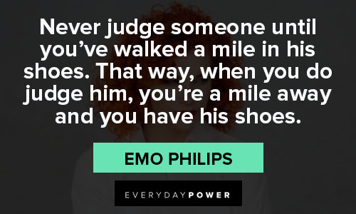 passive aggressive quotes about never judge someone until you’ve walked a mile in his shoes