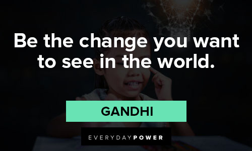 Pay It Forward quotes about be the change you want to see in the world