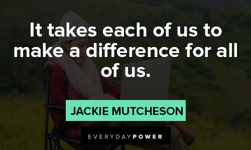 Pay It Forward quotes about it takes each of us to make a difference for all of us