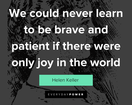 personal growth quotes about we could never learn to be brave and patient if there were only joy in the world