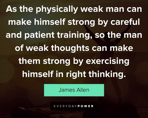personal growth quotes about so the man of weak thoughts can make them strong by exercising himself in right thinking