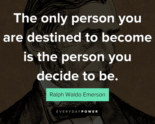 personal growth quotes about the only person you are destined to become is the person you decide to be