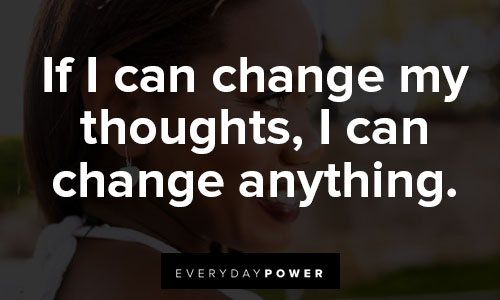 positive affirmations about If I can change my thoughts, I can change anything.