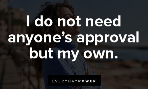 positive affirmations about I do not need anyone’s approval but my own