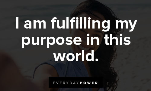 positive affirmations about I am fulfilling my purpose in this world