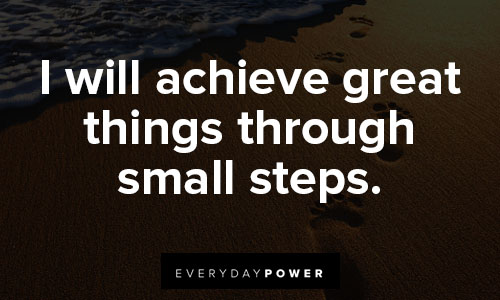 positive affirmations about I will achieve great things through small steps