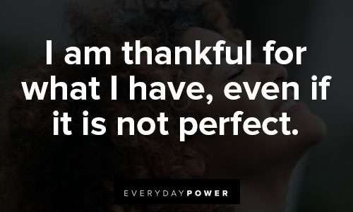 positive affirmations about I am thankful for what I have, even if it is not perfect