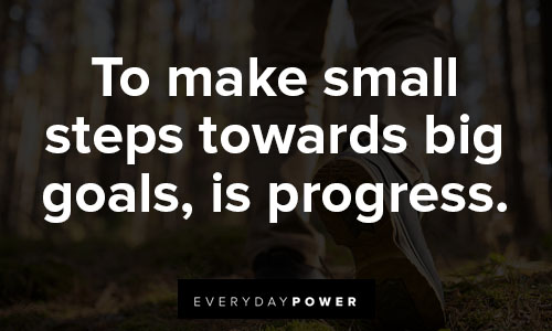 positive affirmations about To make small steps towards big goals, is progress