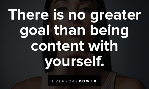 positive affirmations about There is no greater goal than being content with yourself