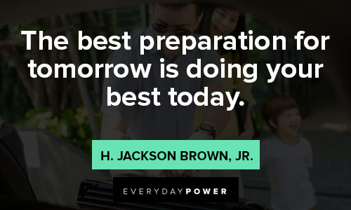 preparation quotes about The best preparation for tomorrow is doing your best today