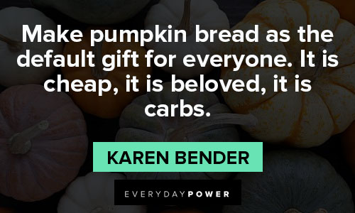 pumpkin quotes about make pumpkin bread as the default gift for everyone