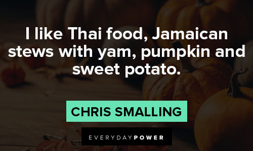 pumpkin quotes about I like Thai food, Jamaican stews with yam, pumpkin and sweet potato
