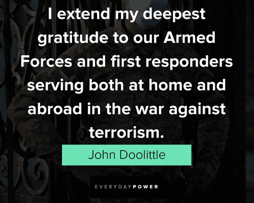 Service quotes about deepest gratitude to our Armed Forces and first sponders serving both at hoe and abroad in the war against terrorism