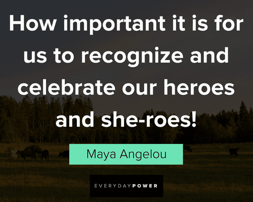 Service quotes for us to recognize and clebrate our heroes and she-roes