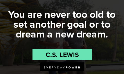 Retirement Wishes Quotes about you are never too old to set another goal or to dream a new dream