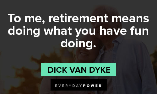 Retirement Wishes Quotes about retirement means doing what you have fun doing