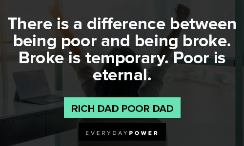 Rich Dad Poor Dad quotes about there is a difference between being poor and being broke