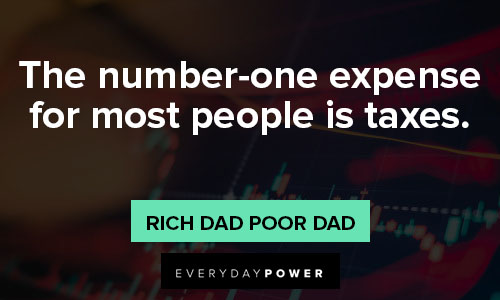 Rich Dad Poor Dad quotes about the number-one expense for most people is taxes