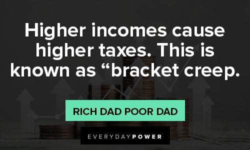 Rich Dad Poor Dad quotes about higher incomes cause higher taxes
