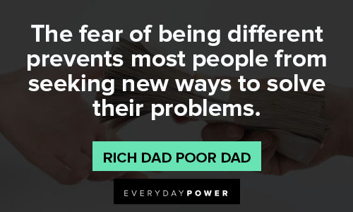 Rich Dad Poor Dad quotes about the fear of being different prevents most people from seeking new ways to solve their problems