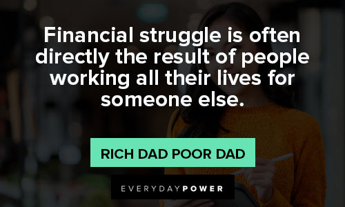 Rich Dad Poor Dad quotes about financial struggle is often directly