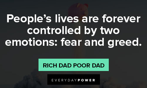Rich Dad Poor Dad quotes about people’s lives are forever controlled by two emotions