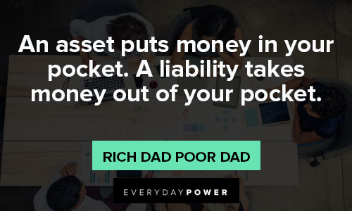 Rich Dad Poor Dad quotes about a liability takes money out of your pocket