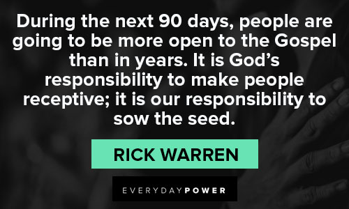 Rick Warren quotes about it is God's responsibility to make people receptive
