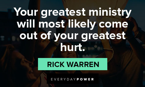 Rick Warren quotes about your greatest ministry will most likely come out of your greatest hurt