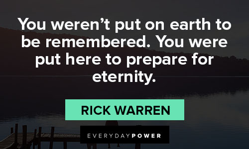Rick Warren quotes about you weren't put on earth to be remembered