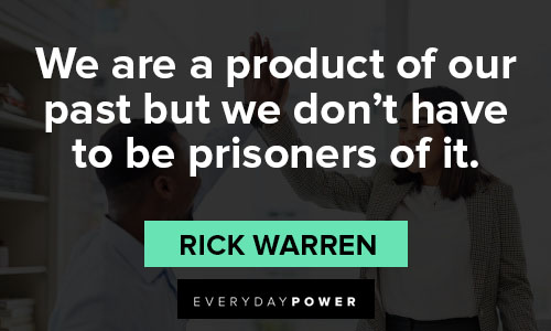 Rick Warren quotes about we are a product of our past but we don't have to be prisoners of it