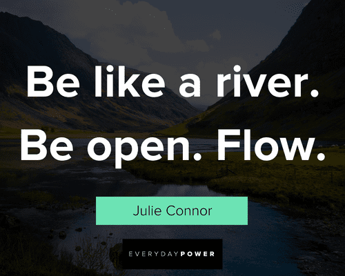 river quotes about be like a river be open