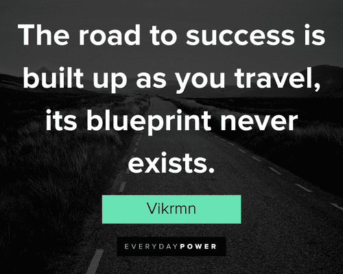 road quotes about the road to success is built up as you travel, its blueprint never exists